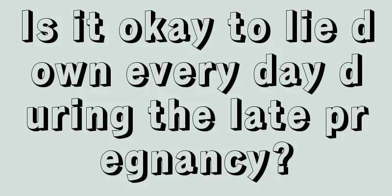 Is it okay to lie down every day during the late pregnancy?