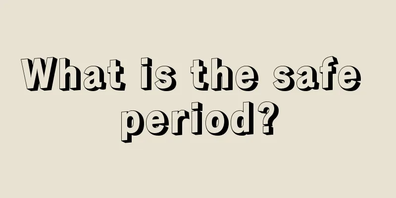 What is the safe period?