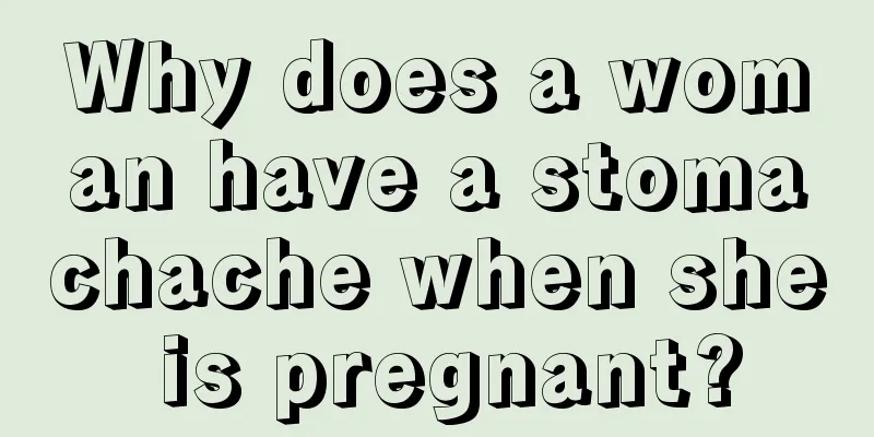 Why does a woman have a stomachache when she is pregnant?