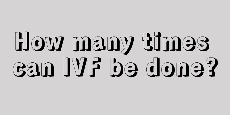 How many times can IVF be done?