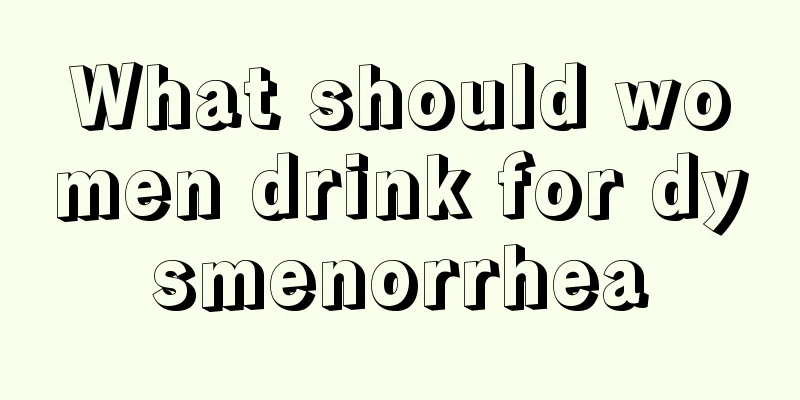 What should women drink for dysmenorrhea