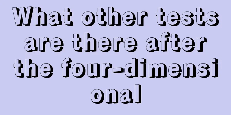 What other tests are there after the four-dimensional