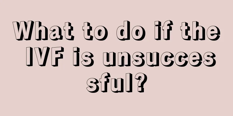 What to do if the IVF is unsuccessful?