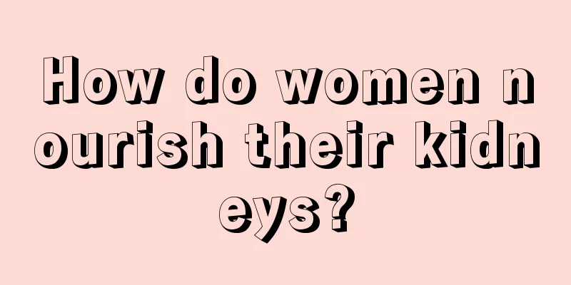 How do women nourish their kidneys?