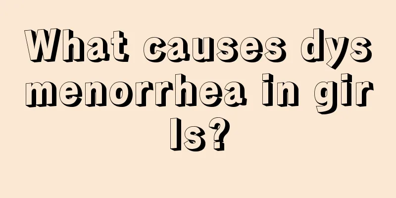 What causes dysmenorrhea in girls?