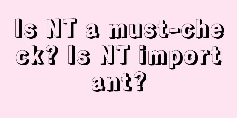 Is NT a must-check? Is NT important?