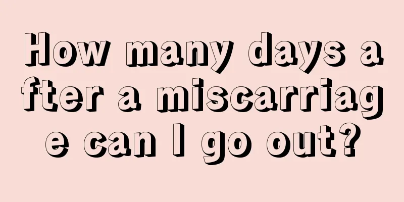 How many days after a miscarriage can I go out?