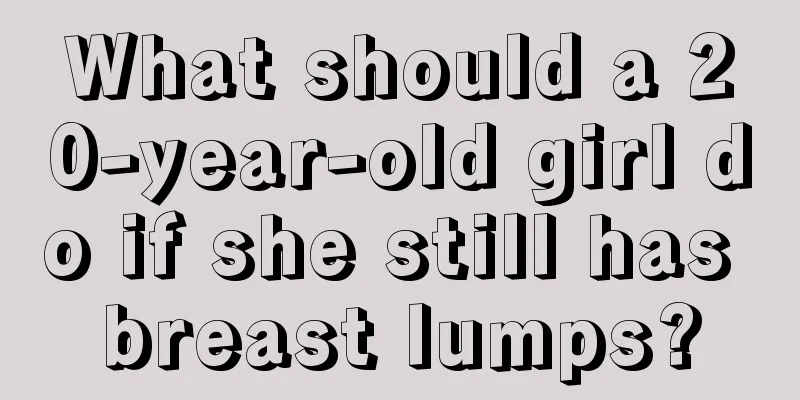 What should a 20-year-old girl do if she still has breast lumps?