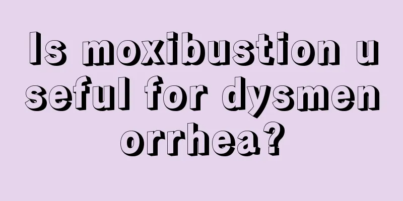 Is moxibustion useful for dysmenorrhea?