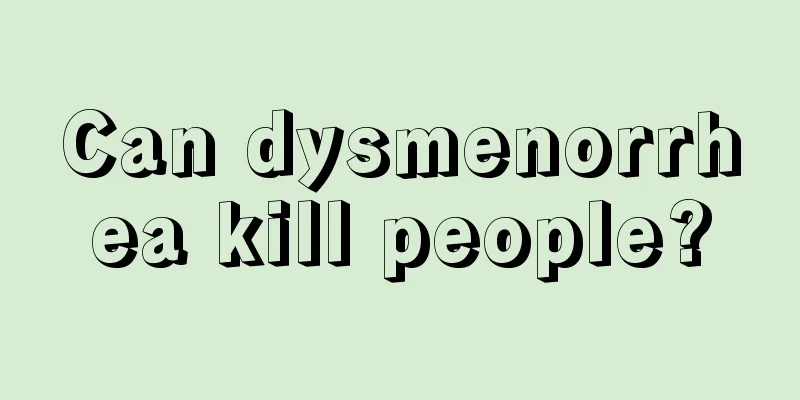 Can dysmenorrhea kill people?