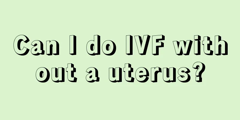 Can I do IVF without a uterus?