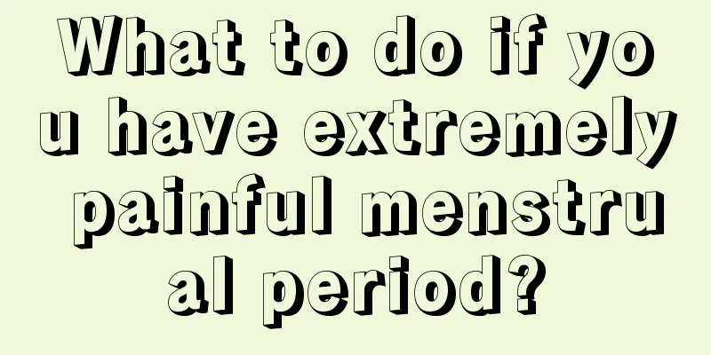 What to do if you have extremely painful menstrual period?