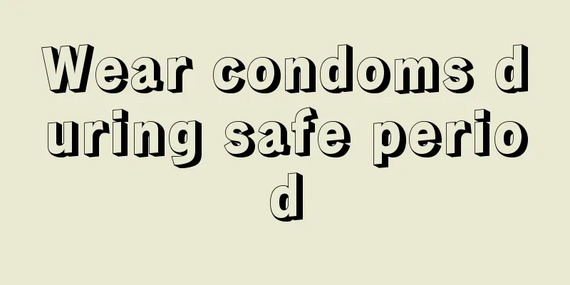 Wear condoms during safe period