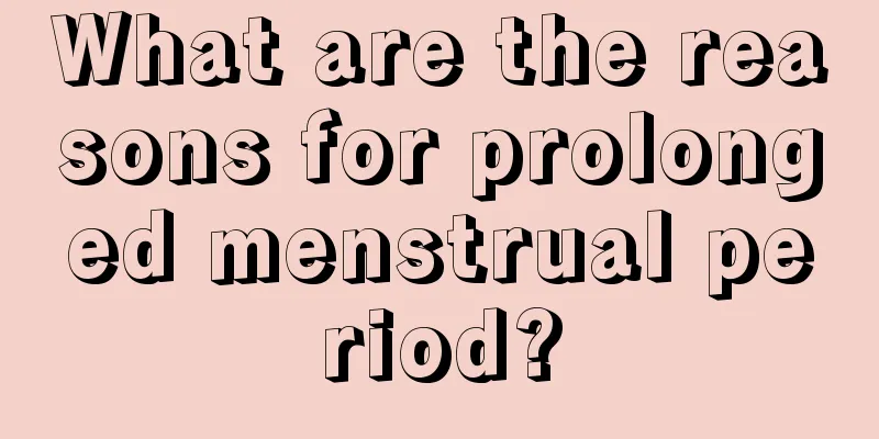 What are the reasons for prolonged menstrual period?