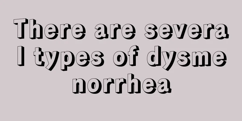 There are several types of dysmenorrhea