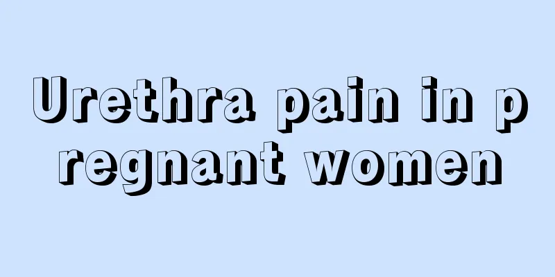 Urethra pain in pregnant women