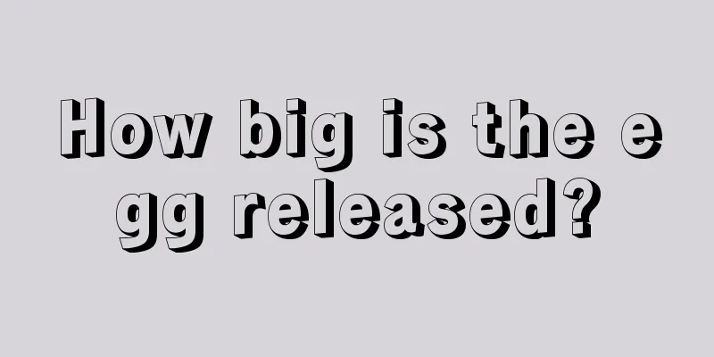 How big is the egg released?