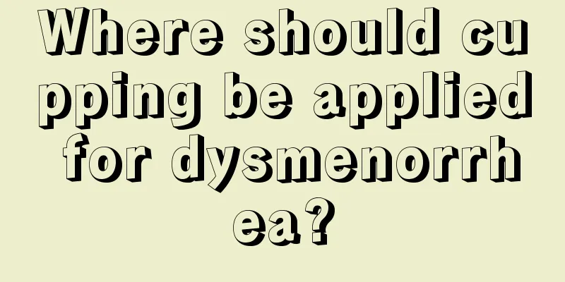 Where should cupping be applied for dysmenorrhea?