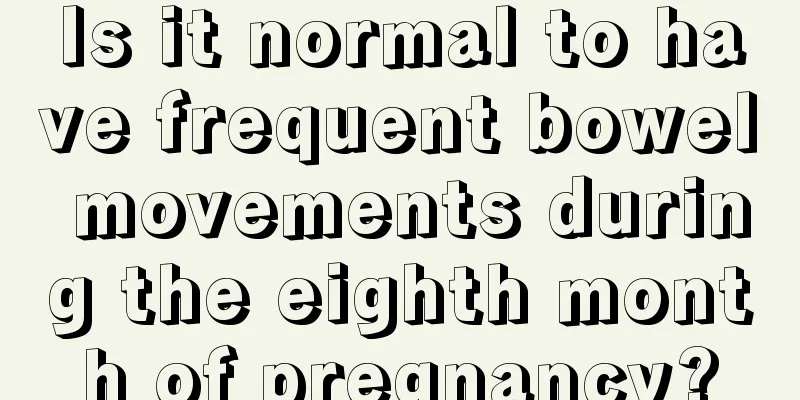 Is it normal to have frequent bowel movements during the eighth month of pregnancy?