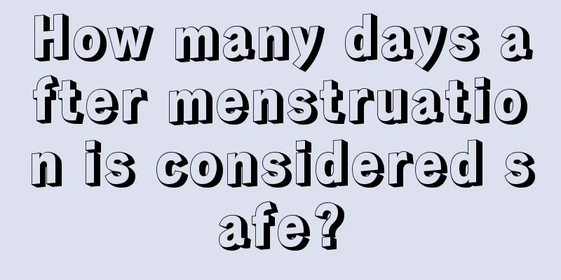 How many days after menstruation is considered safe?