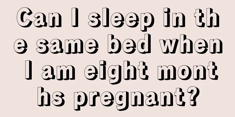 Can I sleep in the same bed when I am eight months pregnant?