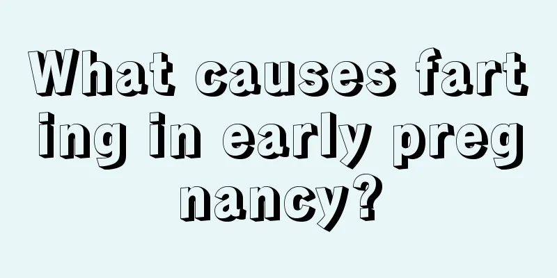 What causes farting in early pregnancy?