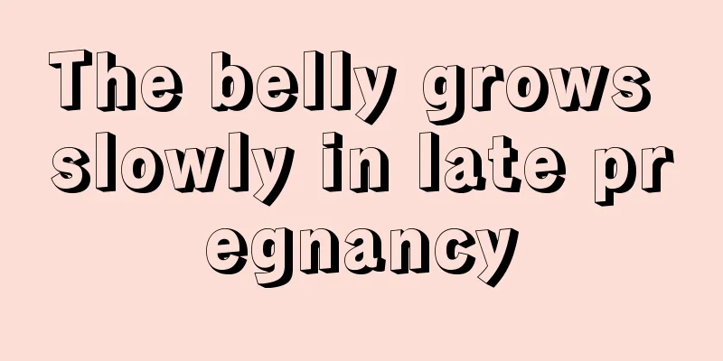 The belly grows slowly in late pregnancy