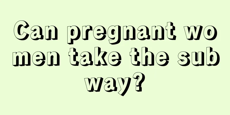 Can pregnant women take the subway?