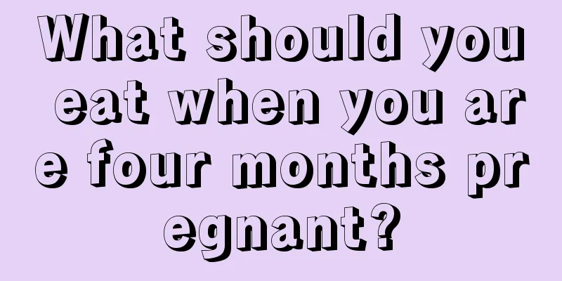 What should you eat when you are four months pregnant?