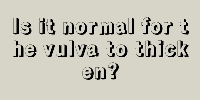 Is it normal for the vulva to thicken?