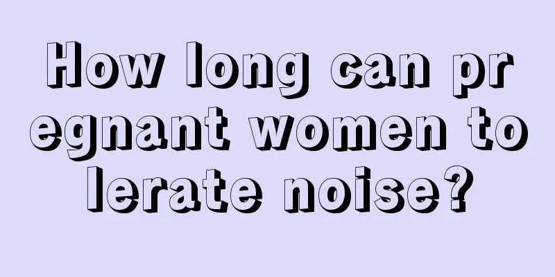 How long can pregnant women tolerate noise?