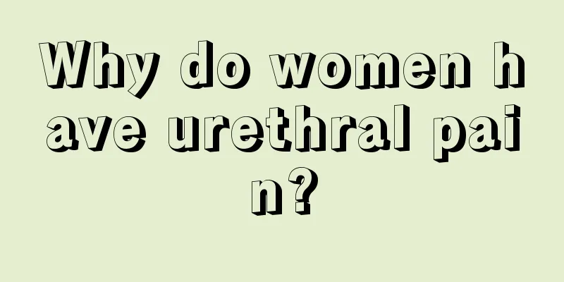 Why do women have urethral pain?