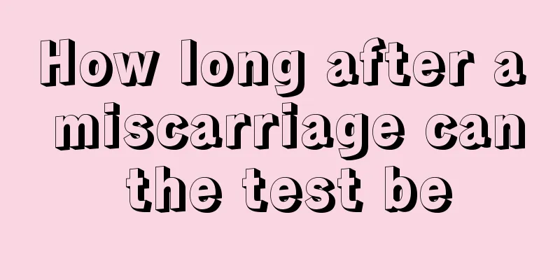 How long after a miscarriage can the test be