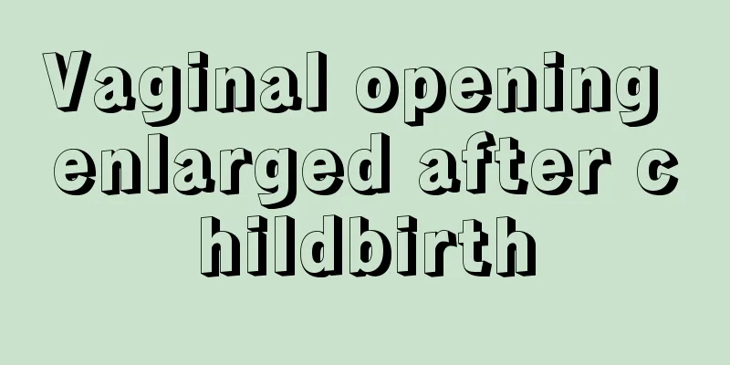 Vaginal opening enlarged after childbirth