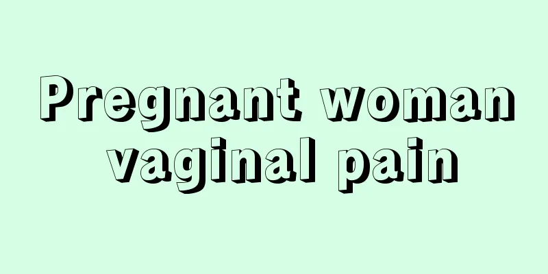 Pregnant woman vaginal pain