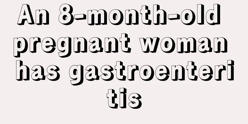 An 8-month-old pregnant woman has gastroenteritis