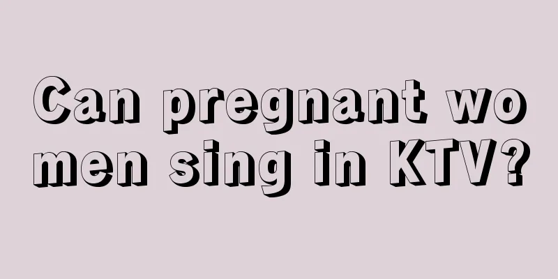 Can pregnant women sing in KTV?