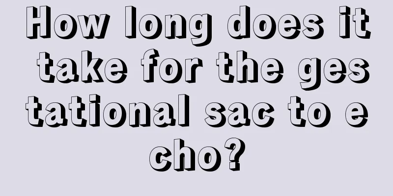 How long does it take for the gestational sac to echo?