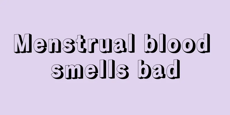 Menstrual blood smells bad