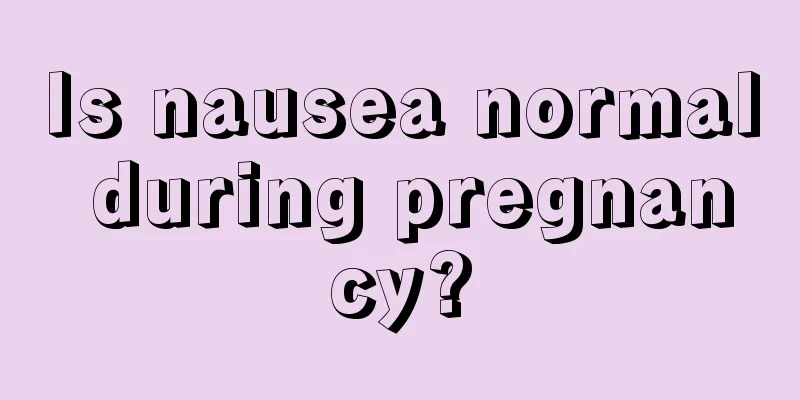 Is nausea normal during pregnancy?