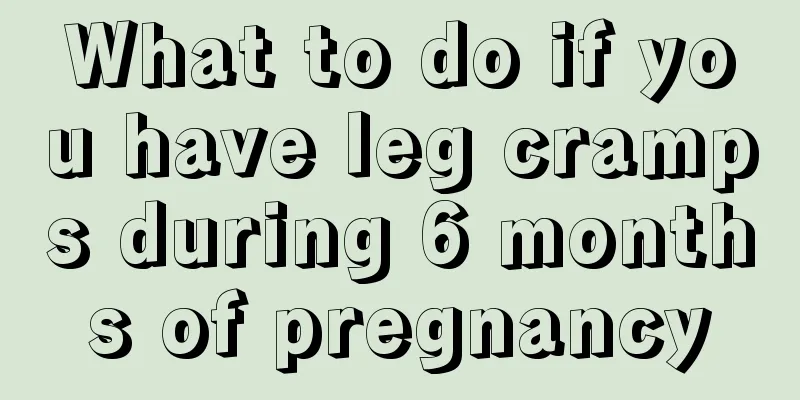 What to do if you have leg cramps during 6 months of pregnancy