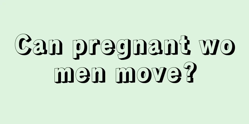 Can pregnant women move?