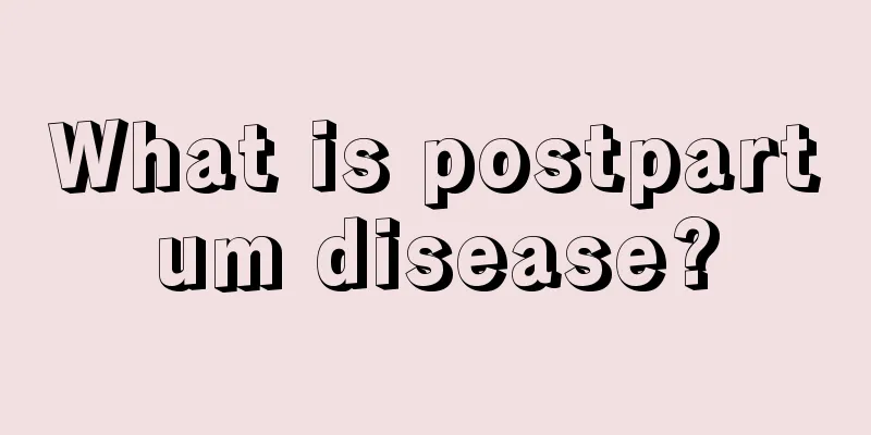 What is postpartum disease?