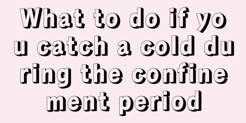 What to do if you catch a cold during the confinement period