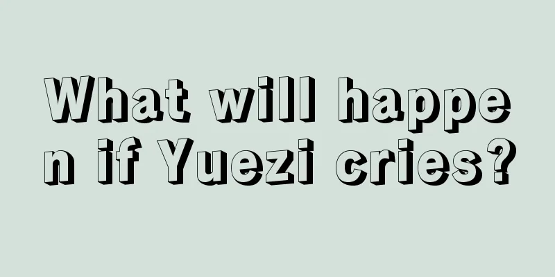 What will happen if Yuezi cries?