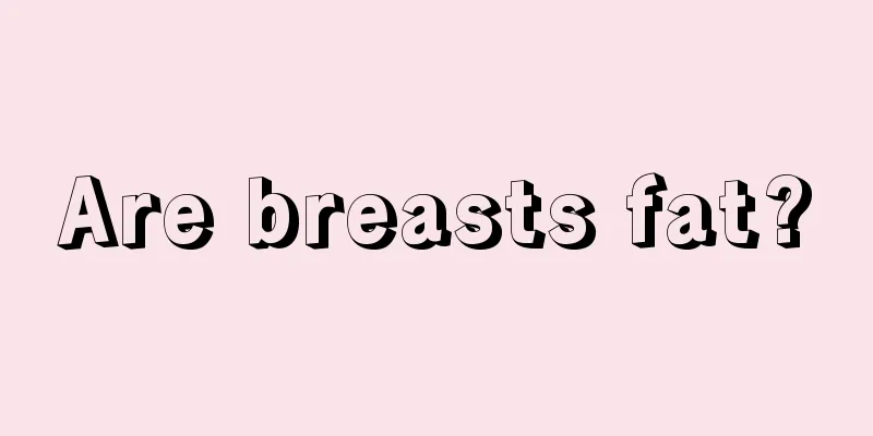 Are breasts fat?