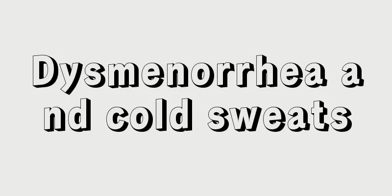 Dysmenorrhea and cold sweats