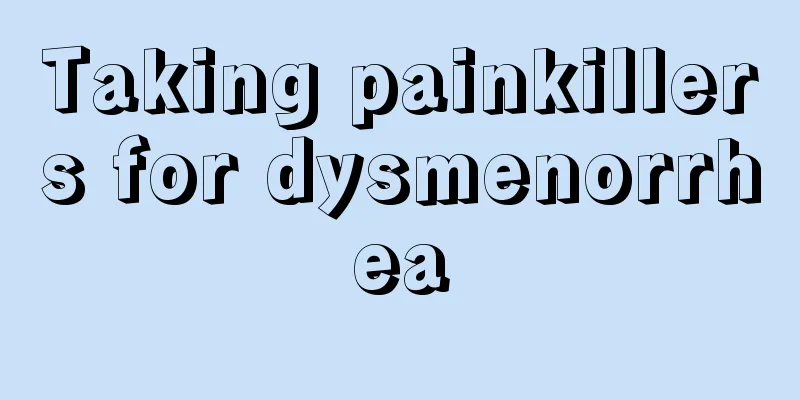 Taking painkillers for dysmenorrhea