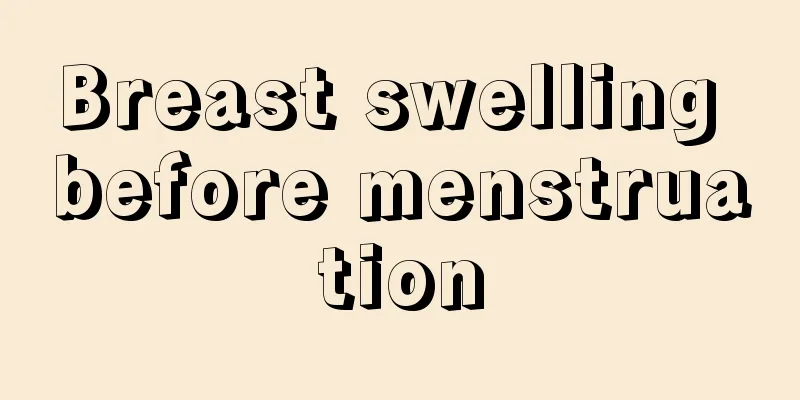 Breast swelling before menstruation