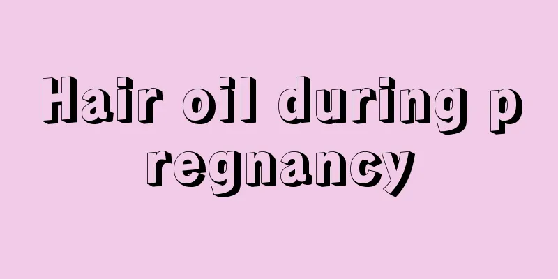 Hair oil during pregnancy